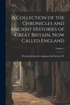 Paperback A Collection of the Chronicles and Ancient Histories of Great Britain, now Called England; Volume 3 Book