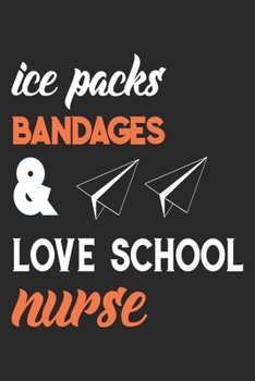 Paperback Ice Packs Bandages Love School Nurse: nurse journal notebook, nurse journal planner, best nurse ever journal, nurses self care journal, nurse entrepre Book