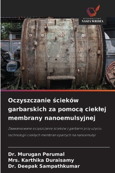 Oczyszczanie scieków garbarskich za pomoca cieklej membrany nanoemulsyjnej (Polish Edition)