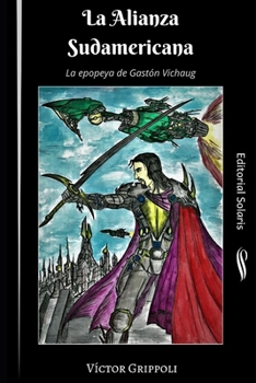 Paperback La alianza sudamericana - edición final: La epopeya de Gastón Vichaug [Spanish] Book