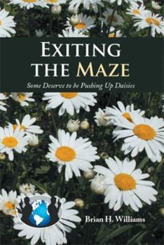 Paperback Exiting the Maze: Some Deserve to Be Pushing Up Daisies Book