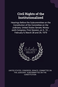 Paperback Civil Rights of the Institutionalized: Hearings Before the Subcommittee on the Constitution of the Committee on the Judiciary, United States Senate, N Book