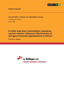 Paperback In what way does isomorphism caused by western donors influence effectiveness of non-governmental organizations in Africa? Book