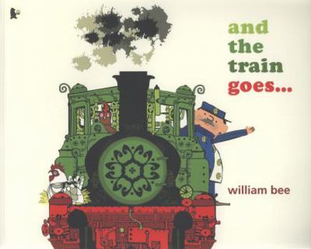 And the Train Goes book by William Bee