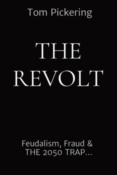 Paperback The Revolt: Feudalism, Fraud & THE 2050 TRAP... Book