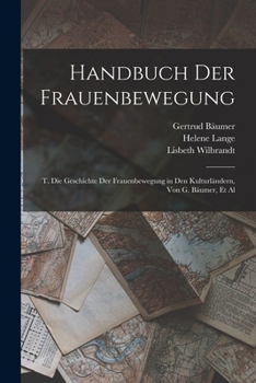 Paperback Handbuch Der Frauenbewegung: T. Die Geschichte Der Frauenbewegung in Den Kulturländern, Von G. Bäumer, Et Al [German] Book