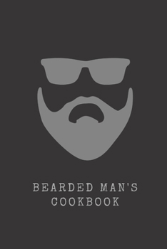 Paperback Bearded Man's Cookbook: Blank Cookbook to Write In Your favourite recipes - Gift for Foodies, Perfect For Husband, Son, Brother, Father, Frien Book