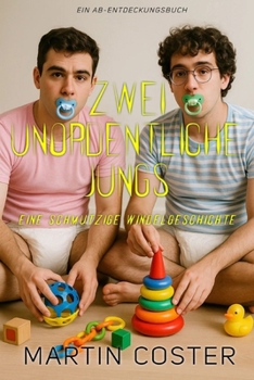 Zwei unordentliche Jungs: Eine ABDL-Windel- und Regressionsgeschichte (German Edition)