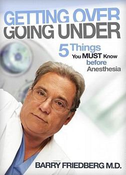 Paperback Getting Over Going Under: 5 Things You Must Know Before Anesthesia Book