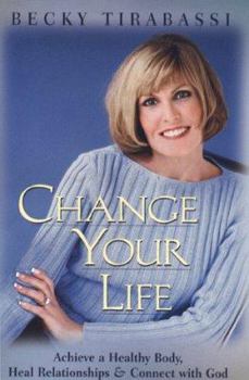 Hardcover Change Your Life: Achieve a Healthy Body, Heal Relationships, and Connect with God Book