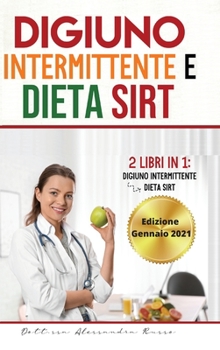 Digiuno intermittente e Dieta Sirt: 2 Libri in 1 - Digiuno intermittente e Dieta Sirt