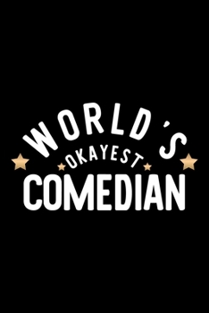 Paperback World's Okayest Comedian: Nice Notebook for Comedian - Funny Christmas Gift Idea for Comedian - Comedian Journal - 100 pages 6x9 inches Book