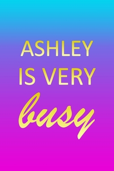 Ashley: I'm Very Busy 1 Year Daily Planner (12 Months) - Pink Custom First Name Letter A Personalized Cover - 2020 - 2021 - 365 Pages for Planning - January 20 - December 20 - Appointment Calendar Sch