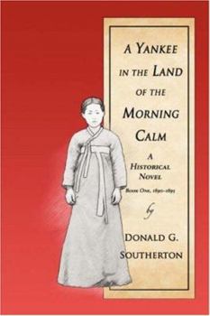 A Yankee in the Land of the Morning Calm: A Historical Novel - Book #1 of the A Yankee in the Land of the Morning Calm