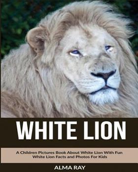 Paperback White Lion: A Children Pictures Book About White Lion With Fun White Lion Facts and Photos For Kids Book