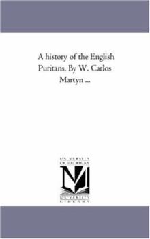 Paperback A History of the English Puritans. by W. Carlos Martyn ... Book