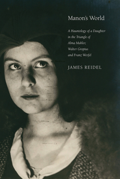 Hardcover Manon's World: A Hauntology of a Daughter in the Triangle of Alma Mahler, Walter Gropius and Franz Werfel Book