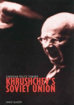 Paperback Canadian Policy Toward Khrushchev's Soviet Union, 4 Book