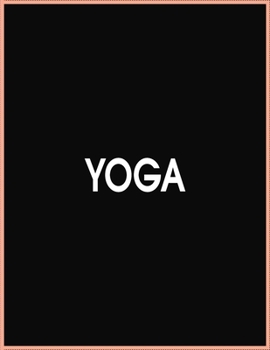 Paperback Yoga Journal Notebook: A Yoga Log Book / Yoga Tracker / Yoga Journal / Yoga Notebook for people who like to track their progress - 8x11,5 inc Book