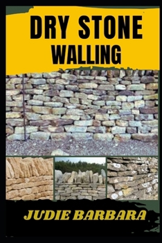 Paperback Dry Stone Walling: A Complete Guide to Traditional Craftsmanship, Techniques, and Tools for Building Durable, Natural Stone Walls without Book