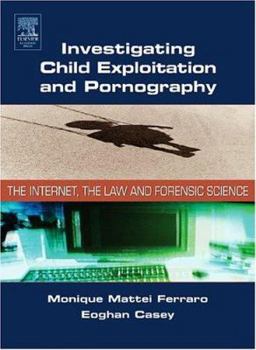Hardcover Investigating Child Exploitation and Pornography: The Internet, Law and Forensic Science Book