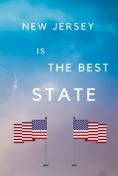 New Jersey Is The Best State: My Favorite State New Jersey Birthday Gift Journal / United States Notebook / Diary Quote (6 x 9 - 110 Blank Lined Pages)