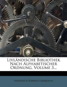 Paperback Livlandische Bibliothek Nach Alphabetischer Ordnung, Volume 3... [German] Book
