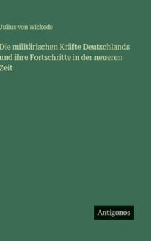 Die militärischen Kräfte Deutschlands und ihre Fortschritte in der neueren Zeit (German Edition)