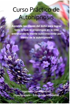 Paperback Curso Práctico de Autohipnosis: Aprende las claves del éxito para lograr todo lo que te propongas en la vida [Spanish] Book
