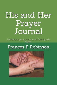 Paperback His and Her Prayer Journal: Undated prayer journal for two. Side by side layout allows for him and her to write their prayers and easily see at a Book