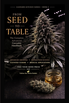 Paperback From Seed to Table: The Complete Advanced Cannabis Handbook Book