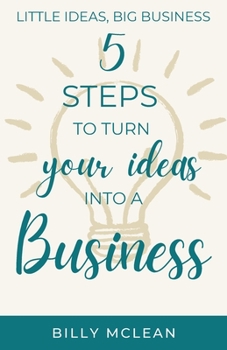 Paperback Little Ideas, Big Business: 5 Steps to Turn Your Ideas into a Business Book