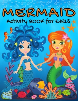 MERMAID Activity Book for Girls: Amazing Mermaid activity and coloring book for kids ages 4-8 - Activity book with Mermaid coloring pages, mazes, dot ... and mermaid scratch book - Kids Mermaid book