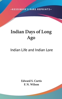 Hardcover Indian Days of Long Ago: Indian Life and Indian Lore Book