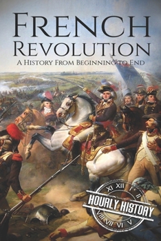 Paperback French Revolution: A History From Beginning to End Book