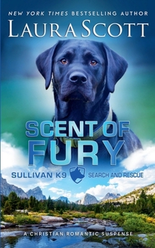 Scent of Fury (Sullivan K9 Search and Rescue) - Book #6 of the Sullivan K9 Search and Rescue