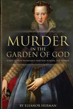 Paperback Murder in the Garden of God: A True Story of Renaissance Ambition, Betrayal, and Revenge Book