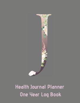 J Annual Health Journal Planner One Year Log Book Monogrammed Personalized : Letter J Alphabet Initial (CQS. 0435)