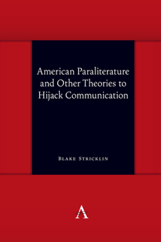Hardcover American Paraliterature and Other Theories to Hijack Communication Book
