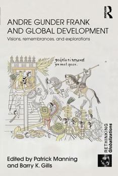 Paperback Andre Gunder Frank and Global Development: Visions, Remembrances, and Explorations Book