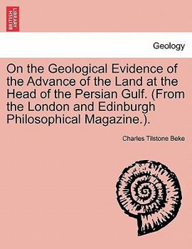 Paperback On the Geological Evidence of the Advance of the Land at the Head of the Persian Gulf. (from the London and Edinburgh Philosophical Magazine.). Book