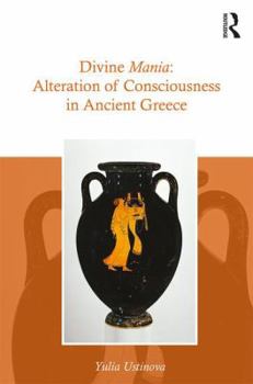 Hardcover Divine Mania: Alteration of Consciousness in Ancient Greece Book