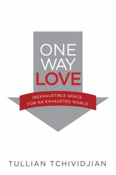 Paperback One Way Love: Inexhaustible Grace for an Exhausted World Book