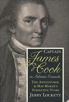 Hardcover Captain James Cook in Atlantic Canada: The Adventurer & Map Maker's Formative Years Book