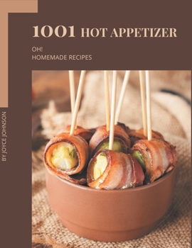 Paperback Oh! 1001 Homemade Hot Appetizer Recipes: A Homemade Hot Appetizer Cookbook that Novice can Cook Book