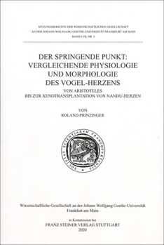 Der Springende Punkt: Vergleichende Physiologie Und Morphologie Des Vogel-herzens: Von Aristoteles Bis Zur Xenotransplantation Von Nandu-herzen ... - Sitzungsberichte, 57.3) (German Edition)
