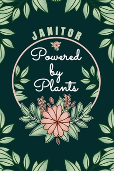 Janitor Powered By Plants Journal Notebook: 6 X 9, 6mm Spacing Lined Janitor's Journal Vegan Planting Hobby Design Cover, Cool Janitorial Writing ... for Janitor, Cute Floral Quotes and Sayings