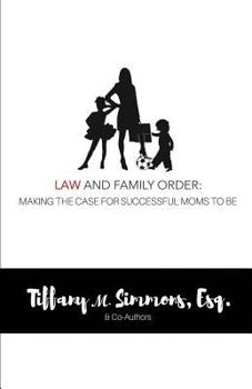 Paperback Law and Family Order: Making the Case for Successful Moms to Be Book