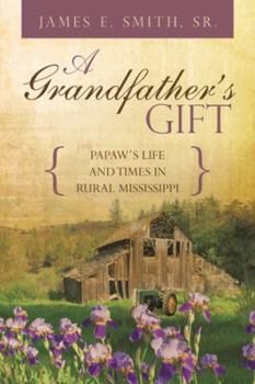 Paperback A Grandfather's Gift: Papaw's Life and Times in Rural Mississippi Book