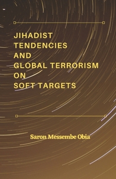 Paperback Jihadist Tendencies and Global Terrorism on Soft Targets Book